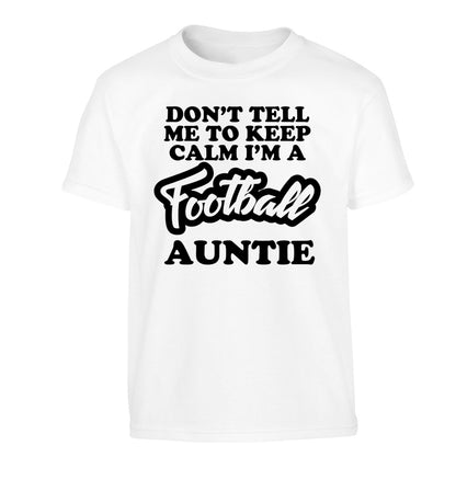 Don't tell me to keep calm I'm a football auntie Children's white Tshirt 12-14 Years