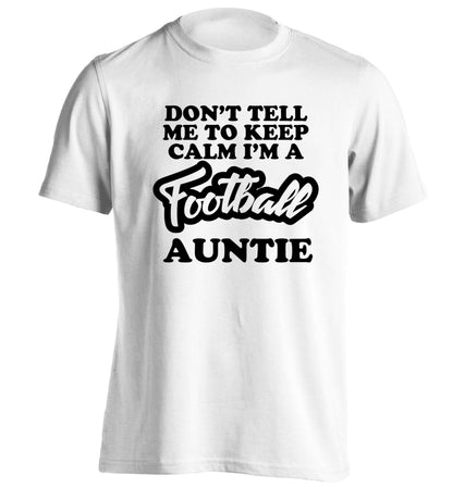 Don't tell me to keep calm I'm a football auntie adults unisexwhite Tshirt 2XL