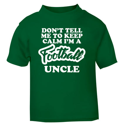 Don't tell me to keep calm I'm a football uncle green Baby Toddler Tshirt 2 Years