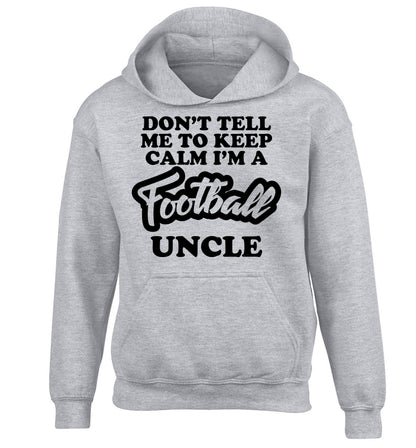Don't tell me to keep calm I'm a football uncle children's grey hoodie 12-14 Years