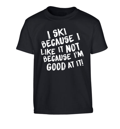 I ski because I like it not because I'm good at it Children's black Tshirt 12-14 Years