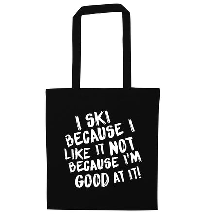 I ski because I like it not because I'm good at it black tote bag