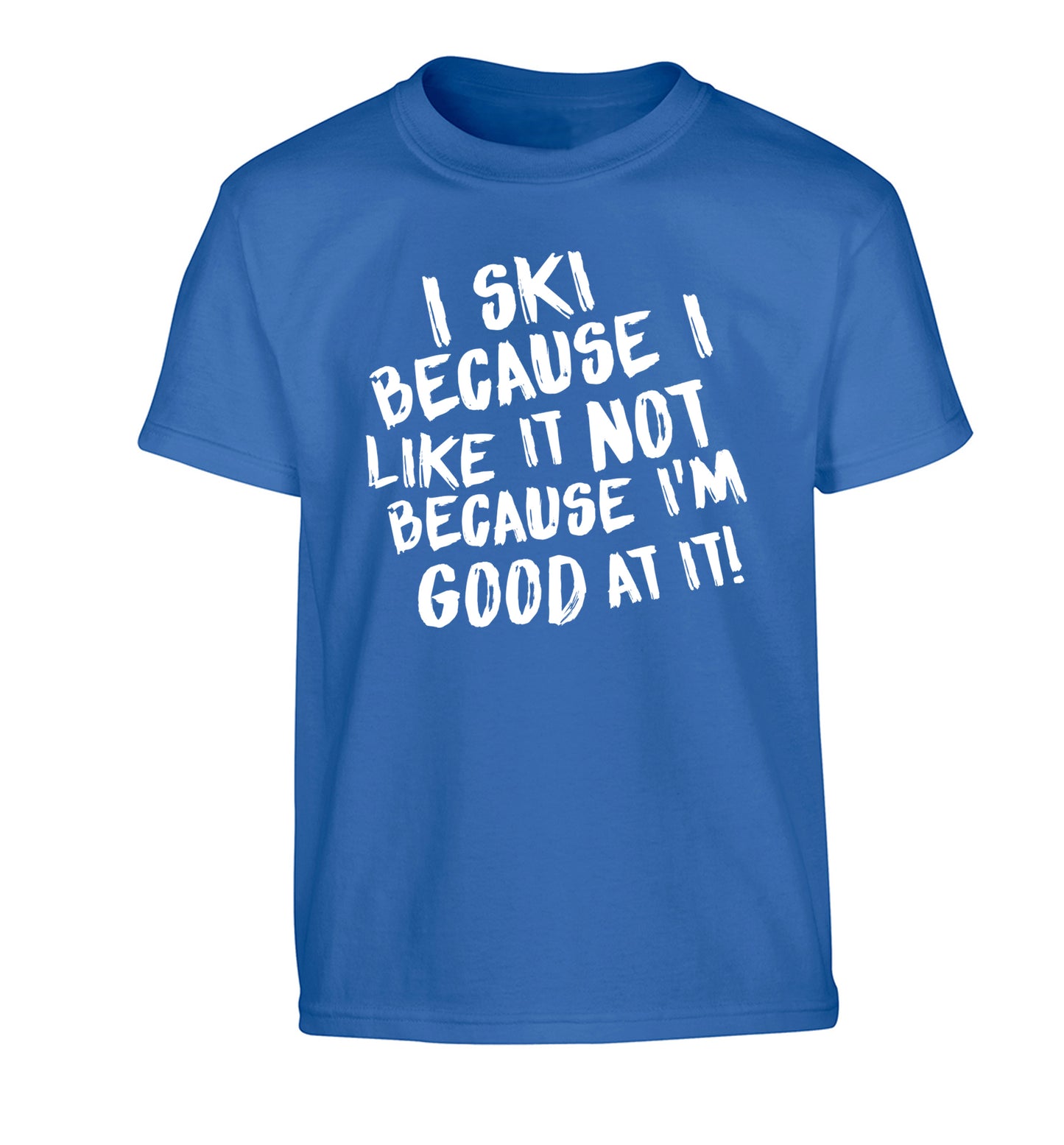 I ski because I like it not because I'm good at it Children's blue Tshirt 12-14 Years
