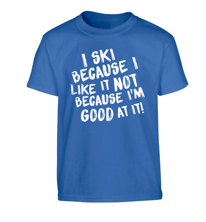 I ski because I like it not because I'm good at it Children's blue Tshirt 12-14 Years