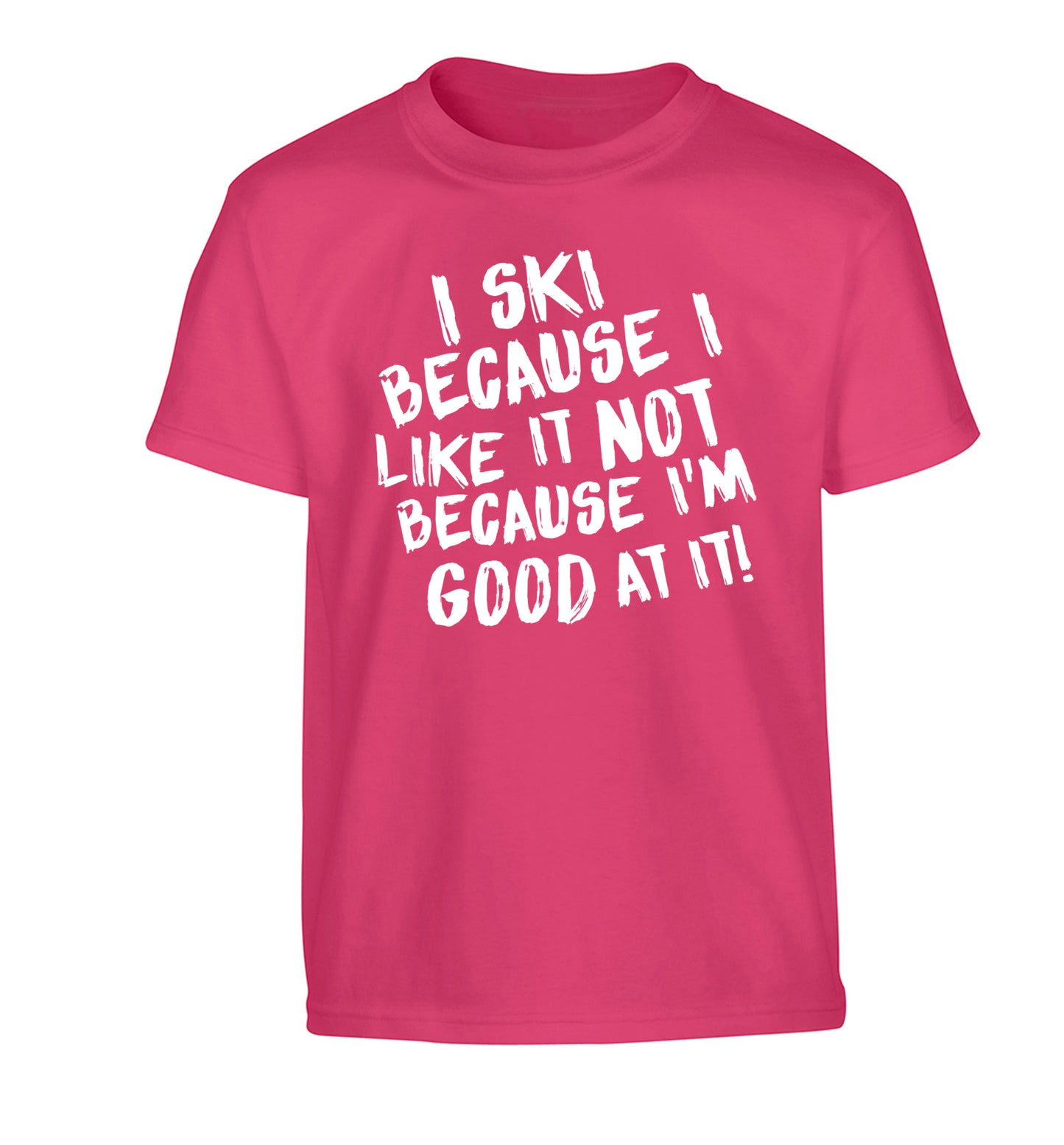 I ski because I like it not because I'm good at it Children's pink Tshirt 12-14 Years