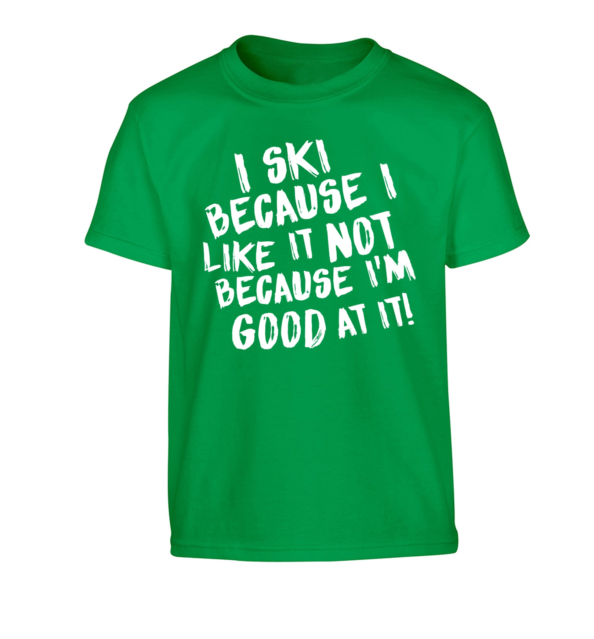 I ski because I like it not because I'm good at it Children's green Tshirt 12-14 Years