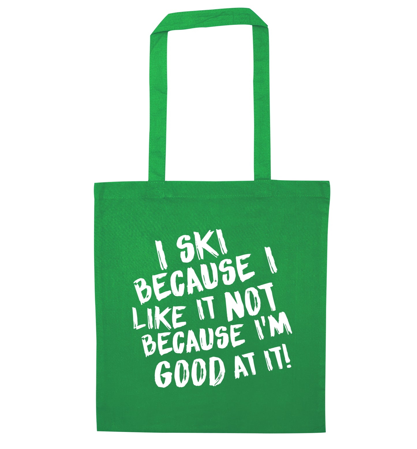I ski because I like it not because I'm good at it green tote bag