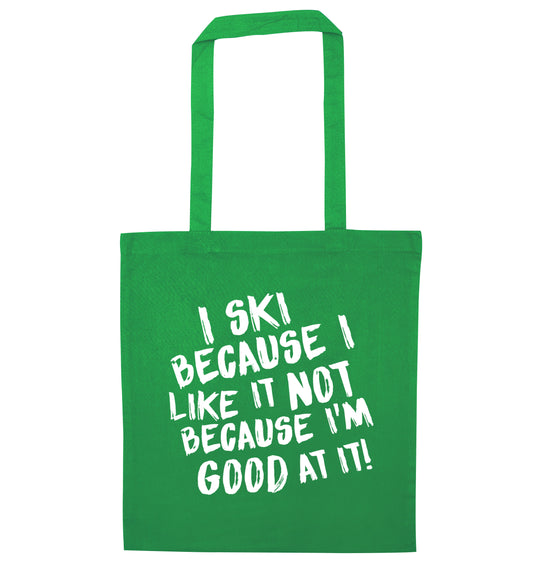 I ski because I like it not because I'm good at it green tote bag