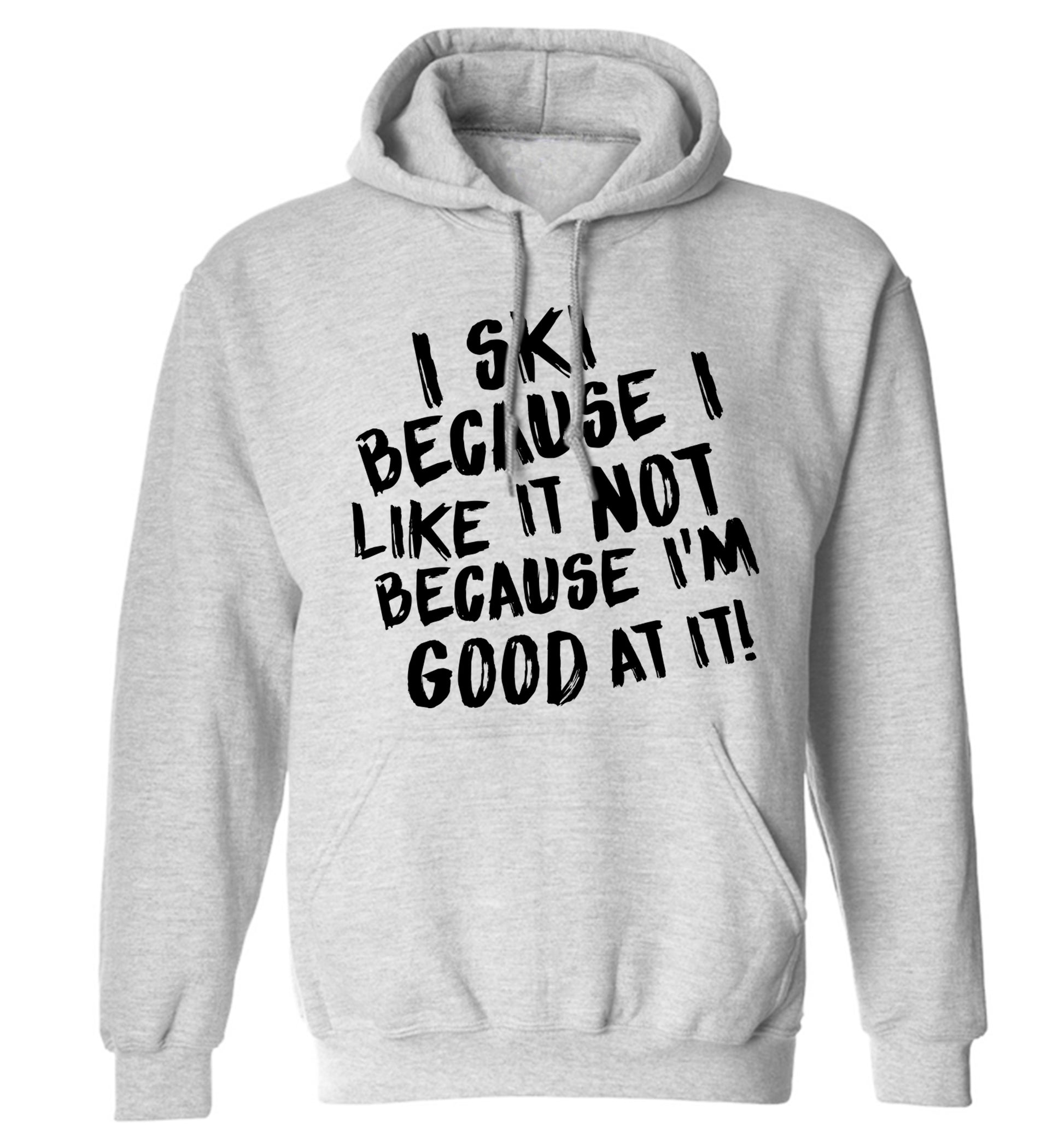 I ski because I like it not because I'm good at it adults unisexgrey hoodie 2XL