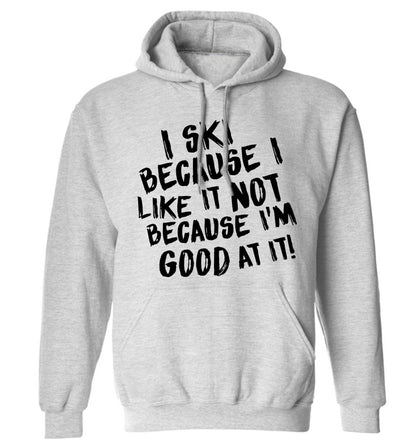 I ski because I like it not because I'm good at it adults unisexgrey hoodie 2XL