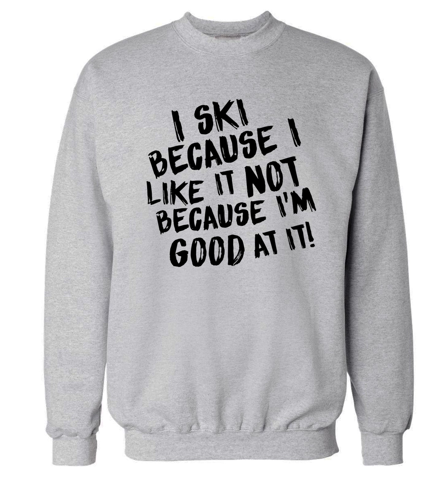 I ski because I like it not because I'm good at it Adult's unisexgrey Sweater 2XL