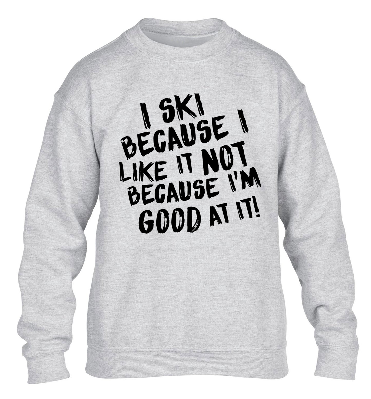 I ski because I like it not because I'm good at it children's grey sweater 12-14 Years