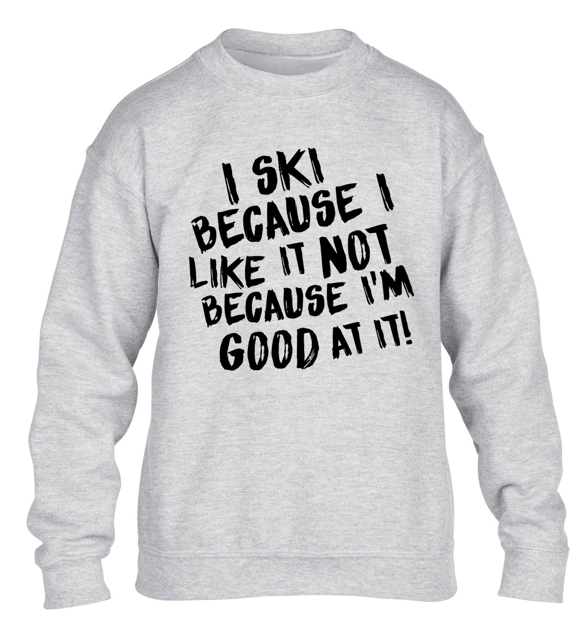 I ski because I like it not because I'm good at it children's grey sweater 12-14 Years