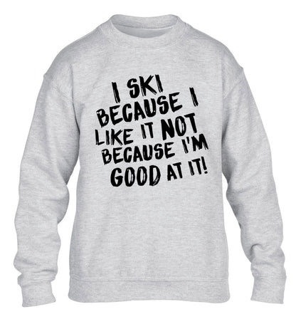 I ski because I like it not because I'm good at it children's grey sweater 12-14 Years