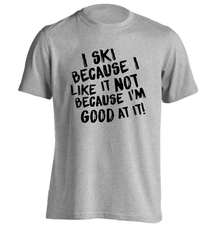 I ski because I like it not because I'm good at it adults unisexgrey Tshirt 2XL