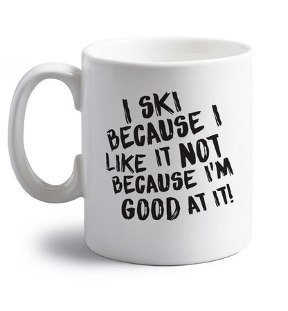 I ski because I like it not because I'm good at it right handed white ceramic mug 