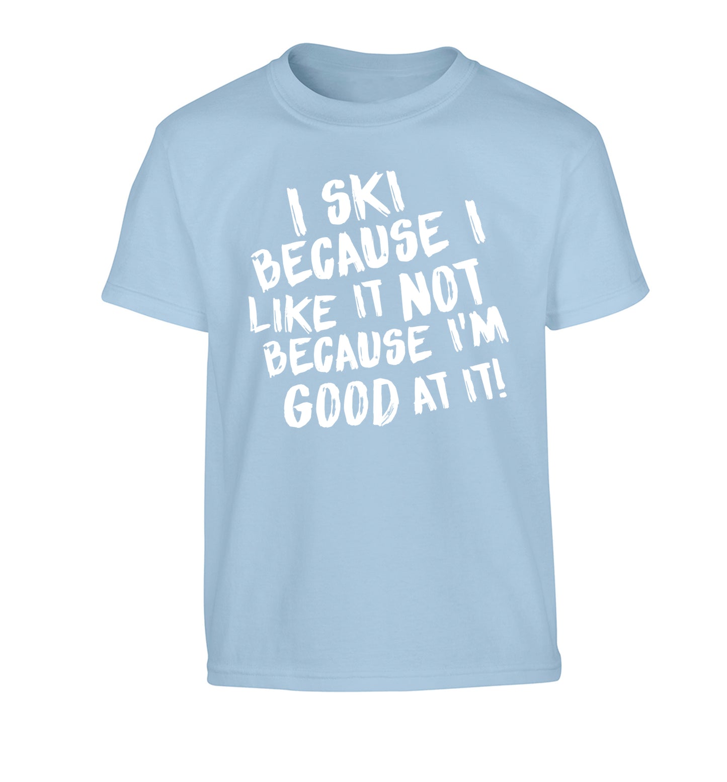 I ski because I like it not because I'm good at it Children's light blue Tshirt 12-14 Years