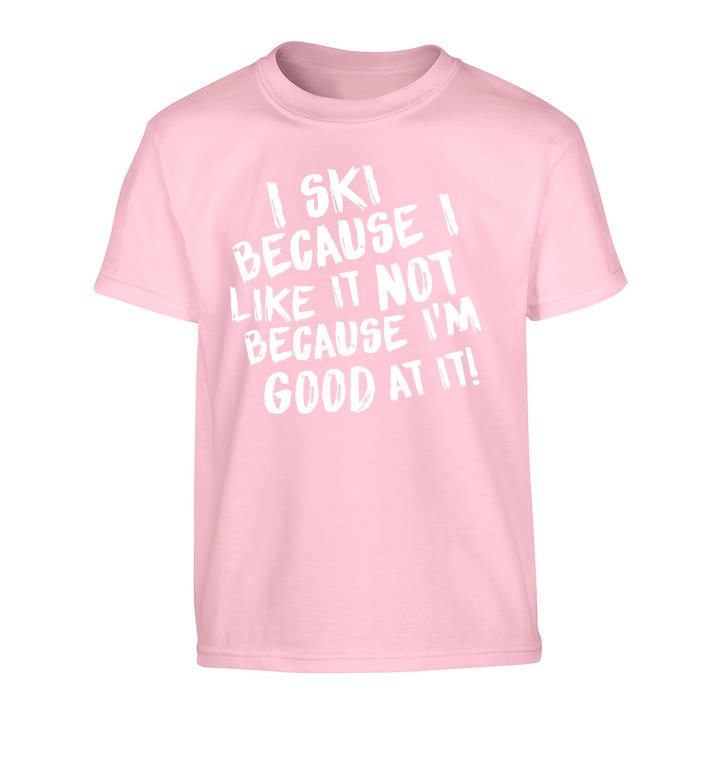 I ski because I like it not because I'm good at it Children's light pink Tshirt 12-14 Years