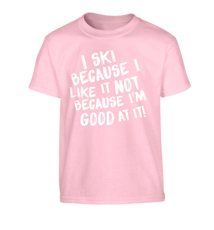 I ski because I like it not because I'm good at it Children's light pink Tshirt 12-14 Years