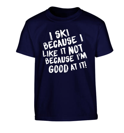 I ski because I like it not because I'm good at it Children's navy Tshirt 12-14 Years