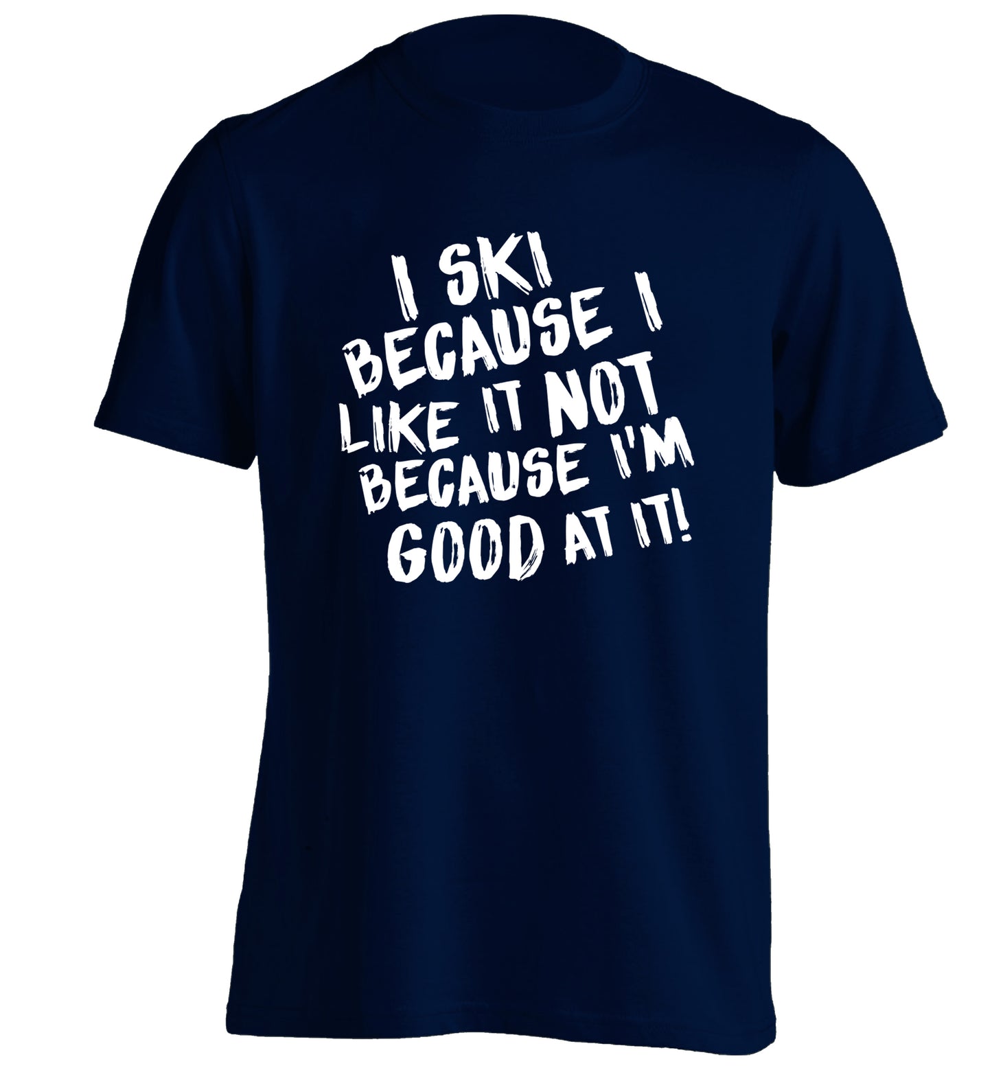 I ski because I like it not because I'm good at it adults unisexnavy Tshirt 2XL