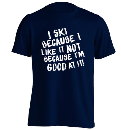 I ski because I like it not because I'm good at it adults unisexnavy Tshirt 2XL