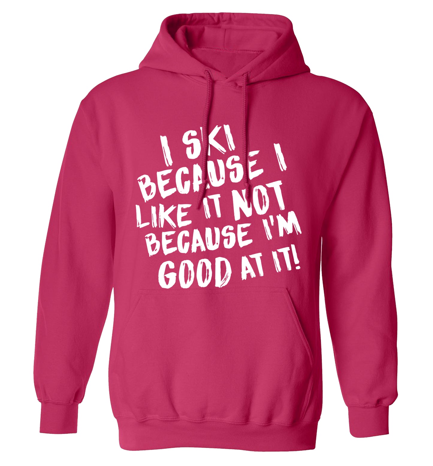 I ski because I like it not because I'm good at it adults unisexpink hoodie 2XL