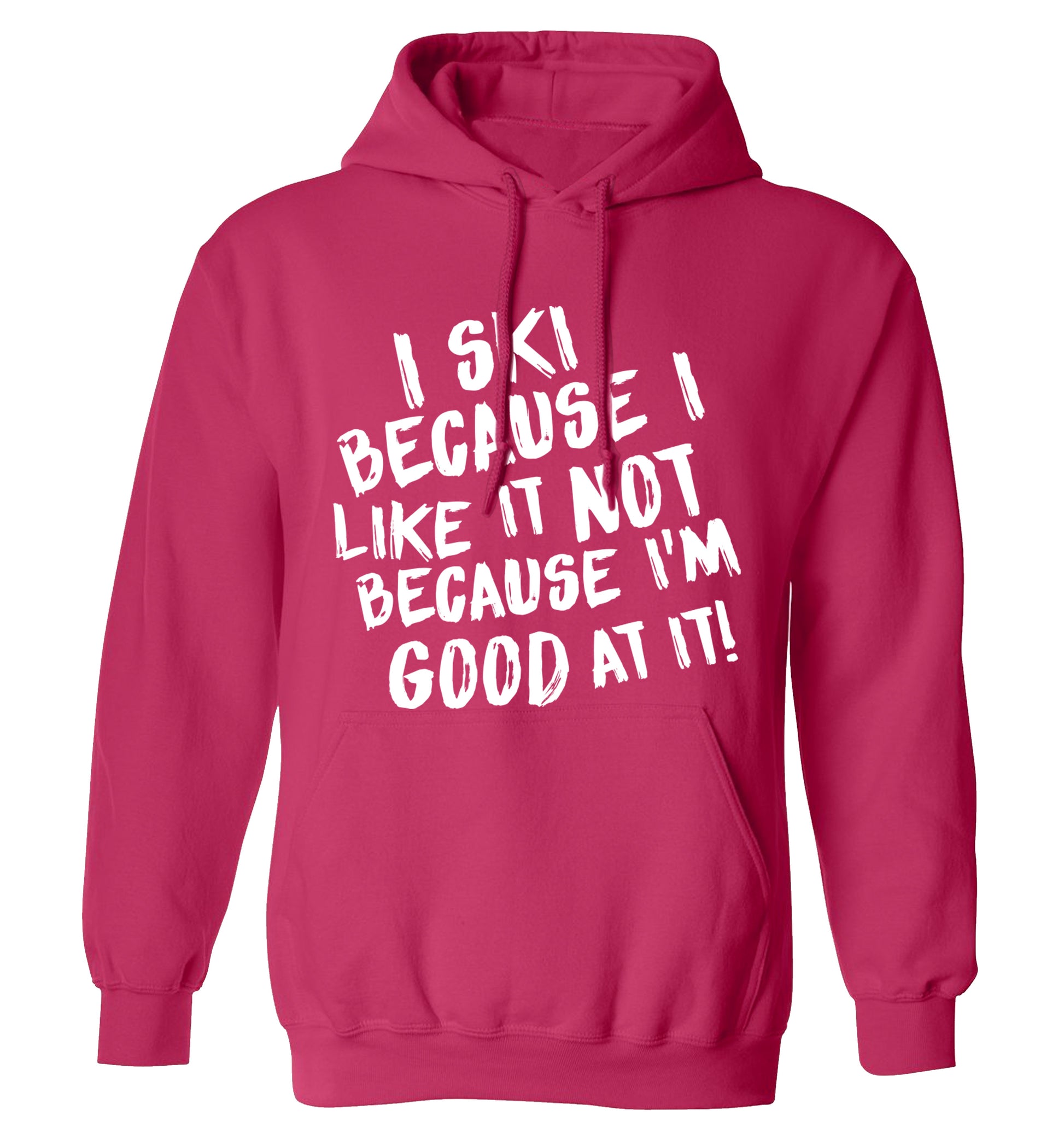 I ski because I like it not because I'm good at it adults unisexpink hoodie 2XL
