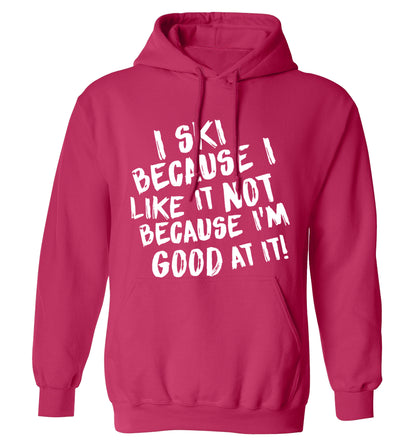 I ski because I like it not because I'm good at it adults unisexpink hoodie 2XL