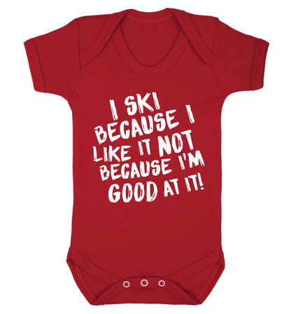 I ski because I like it not because I'm good at it Baby Vest red 18-24 months