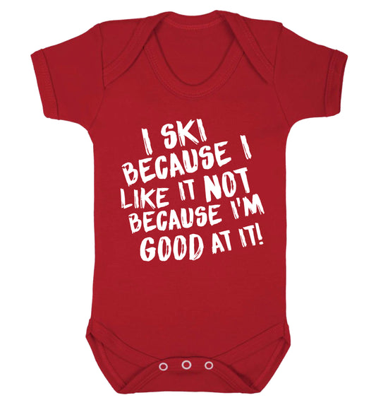 I ski because I like it not because I'm good at it Baby Vest red 18-24 months