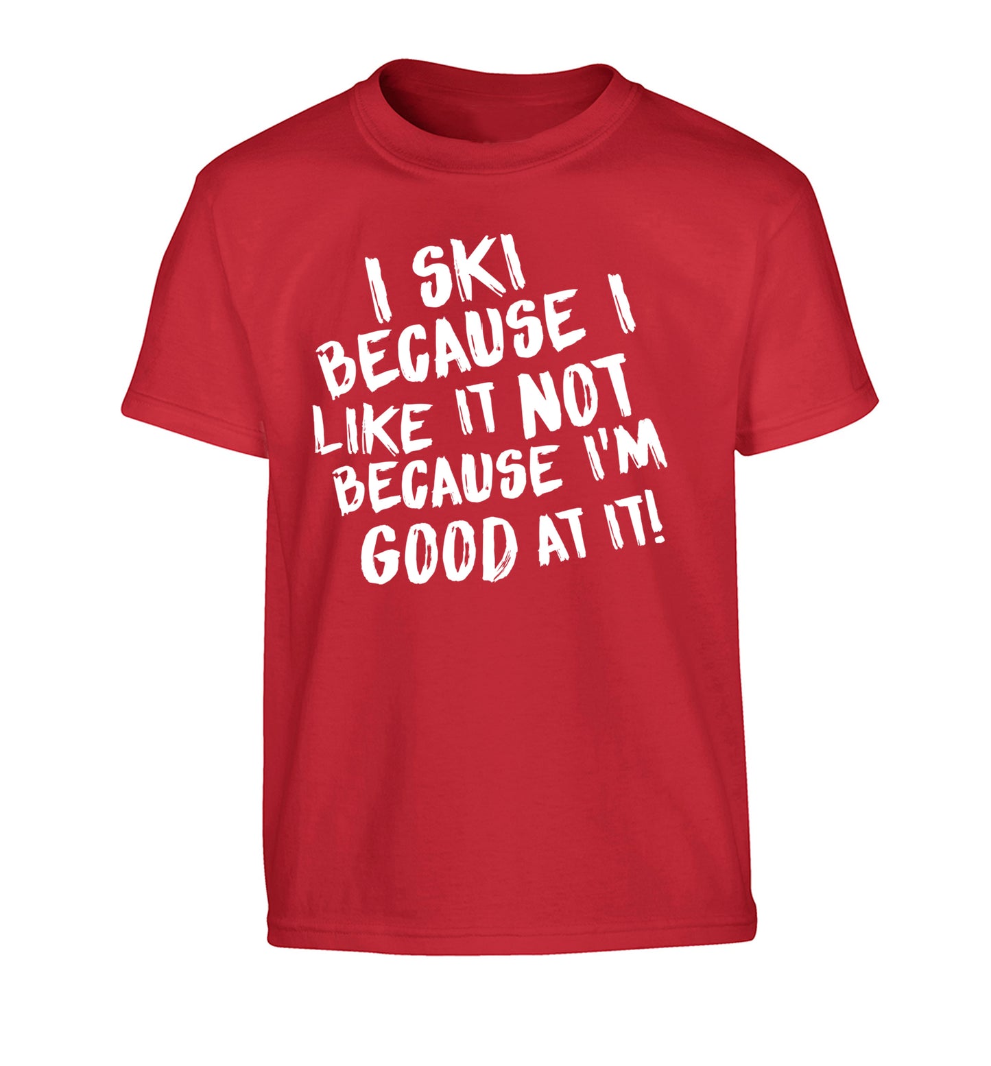 I ski because I like it not because I'm good at it Children's red Tshirt 12-14 Years