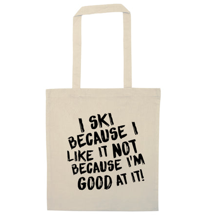 I ski because I like it not because I'm good at it natural tote bag