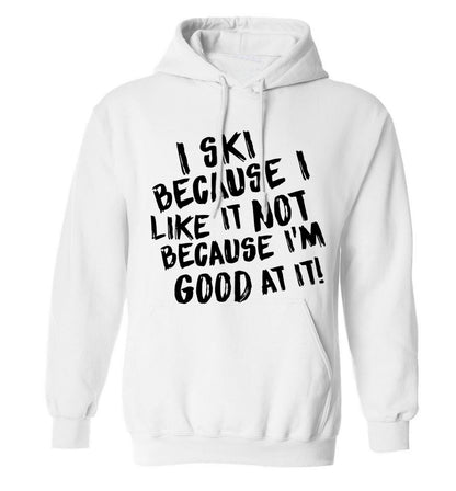 I ski because I like it not because I'm good at it adults unisexwhite hoodie 2XL