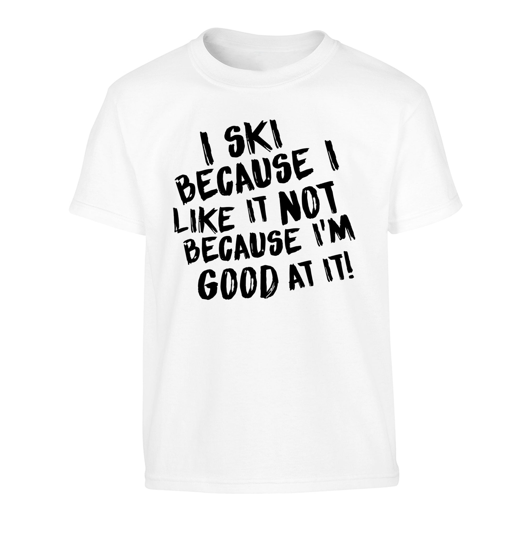 I ski because I like it not because I'm good at it Children's white Tshirt 12-14 Years