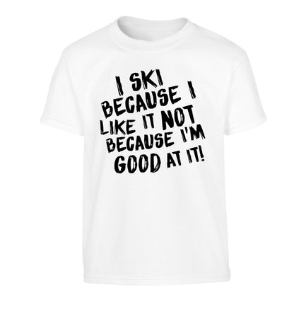 I ski because I like it not because I'm good at it Children's white Tshirt 12-14 Years