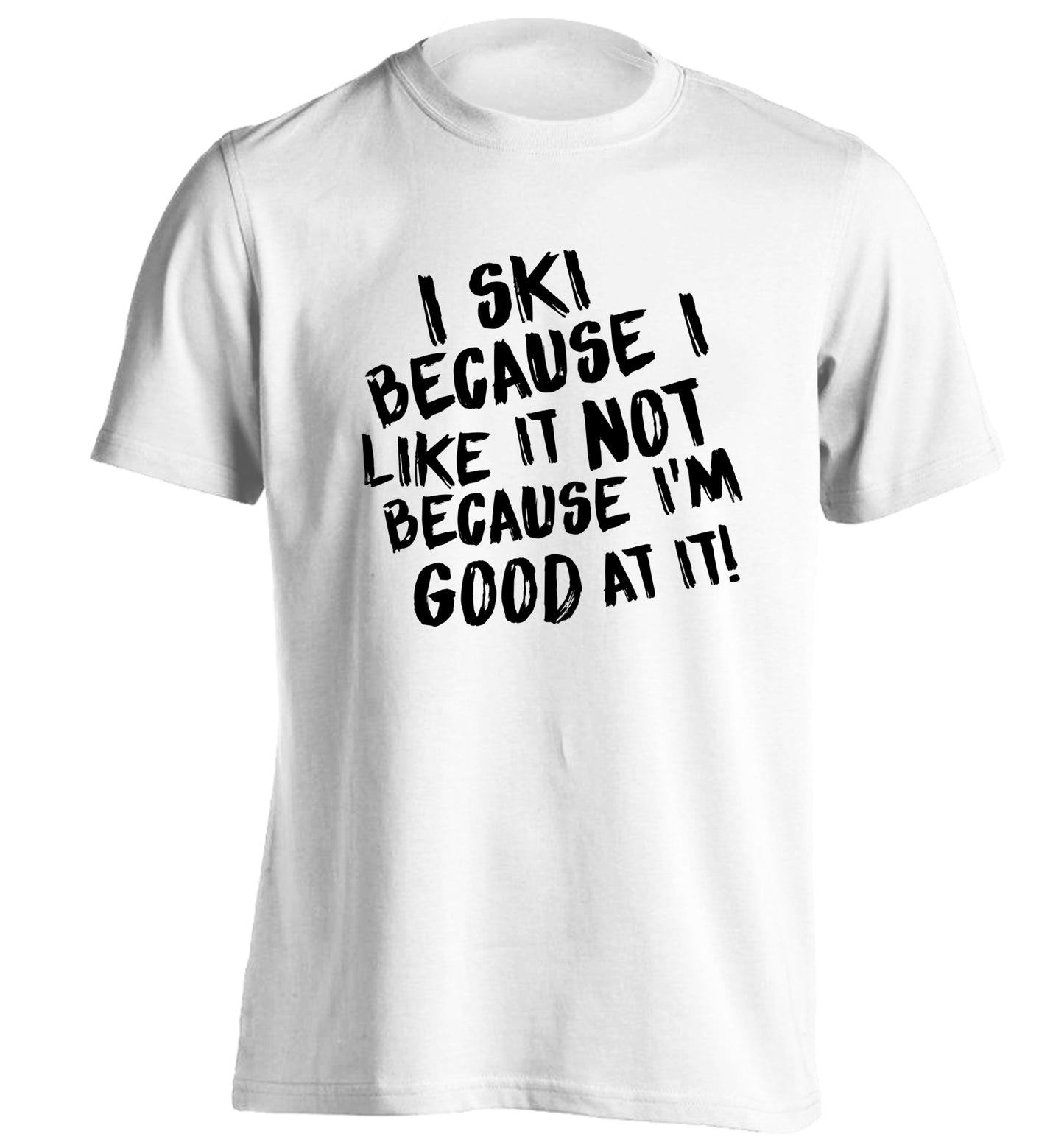 I ski because I like it not because I'm good at it adults unisexwhite Tshirt 2XL