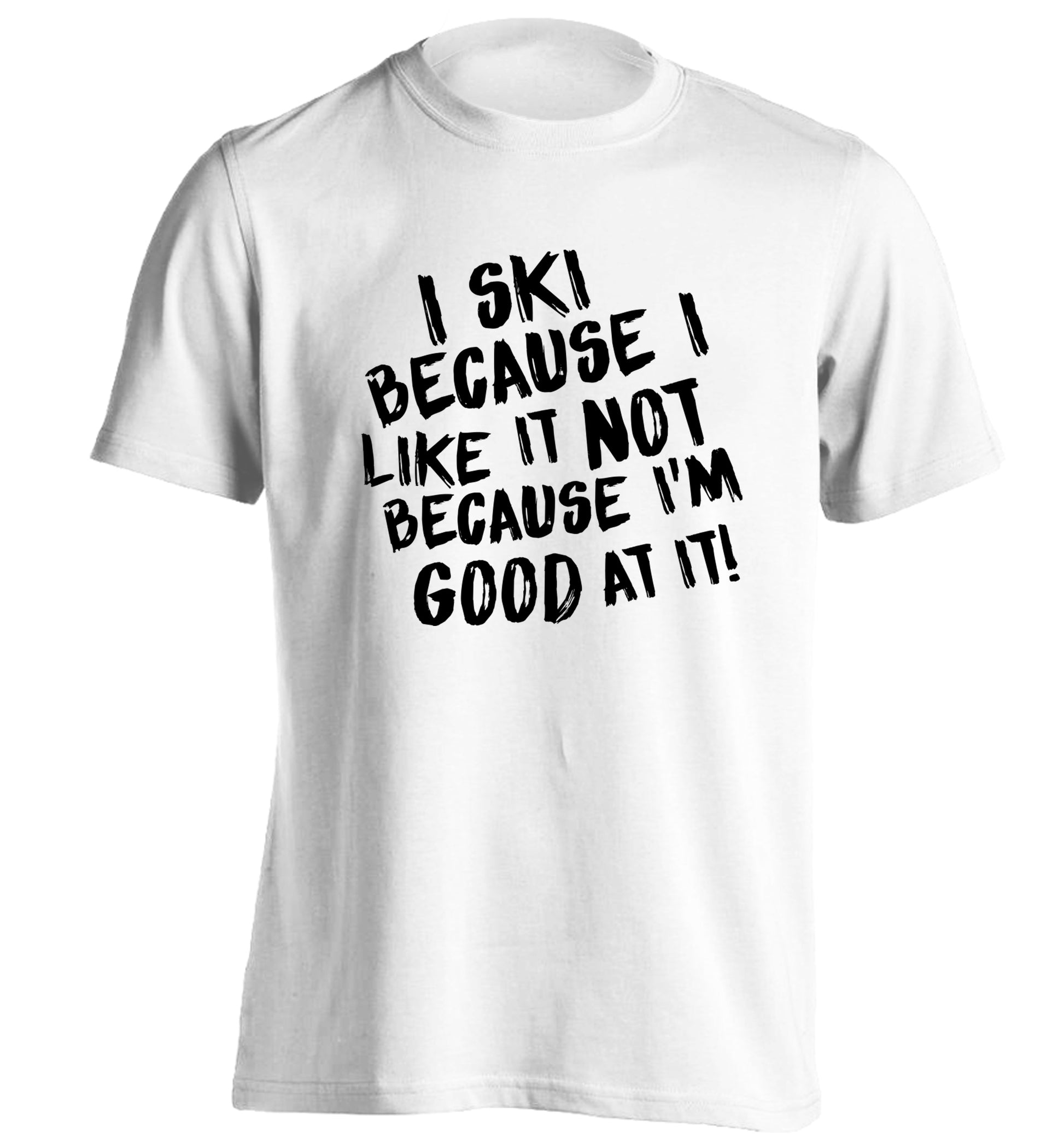 I ski because I like it not because I'm good at it adults unisexwhite Tshirt 2XL