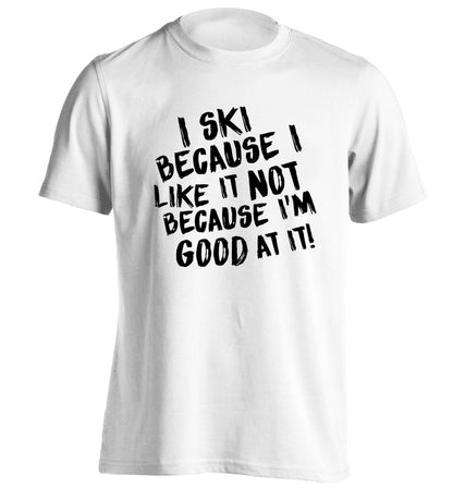 I ski because I like it not because I'm good at it adults unisexwhite Tshirt 2XL