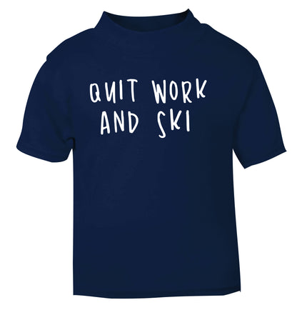 Quit work and ski navy Baby Toddler Tshirt 2 Years