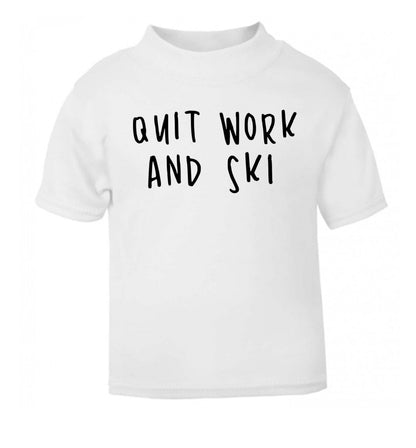 Quit work and ski white Baby Toddler Tshirt 2 Years