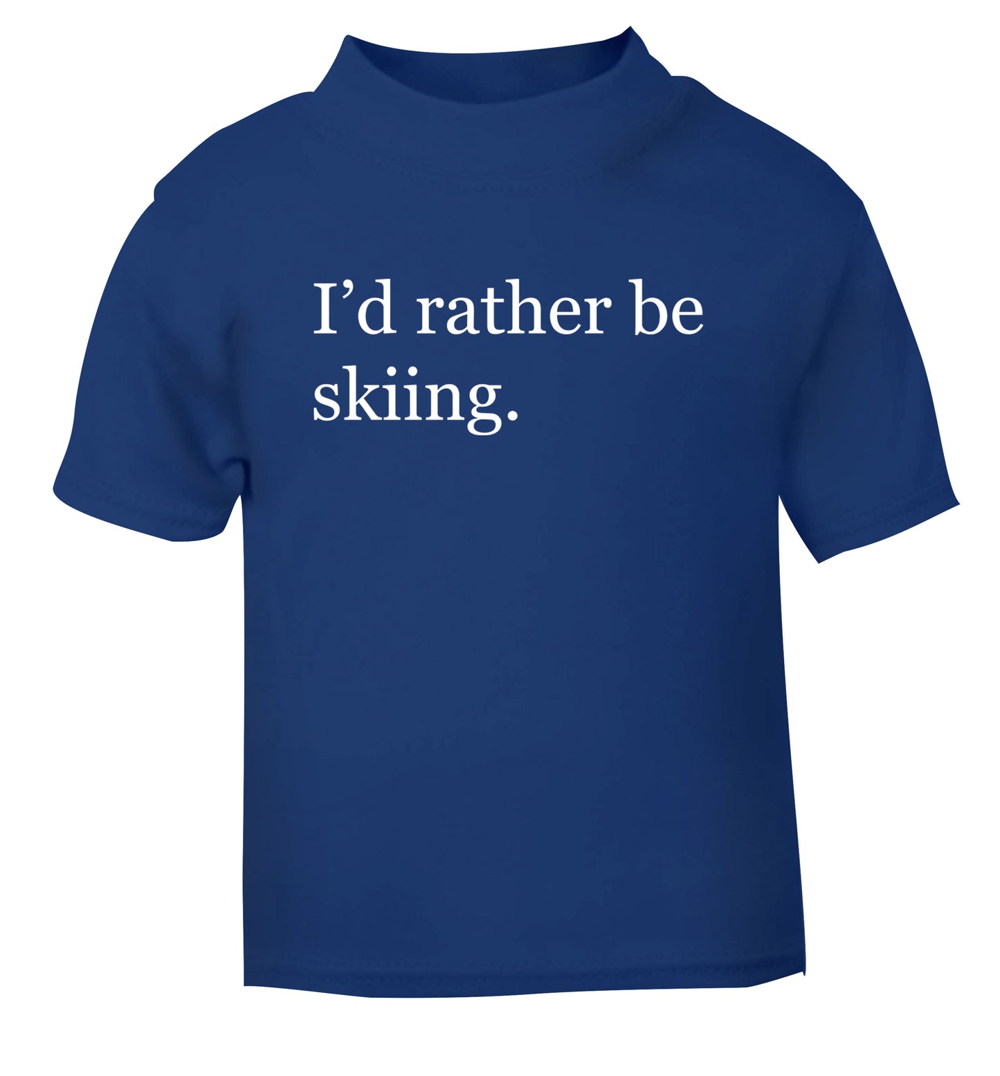 I'd rather be skiing blue Baby Toddler Tshirt 2 Years