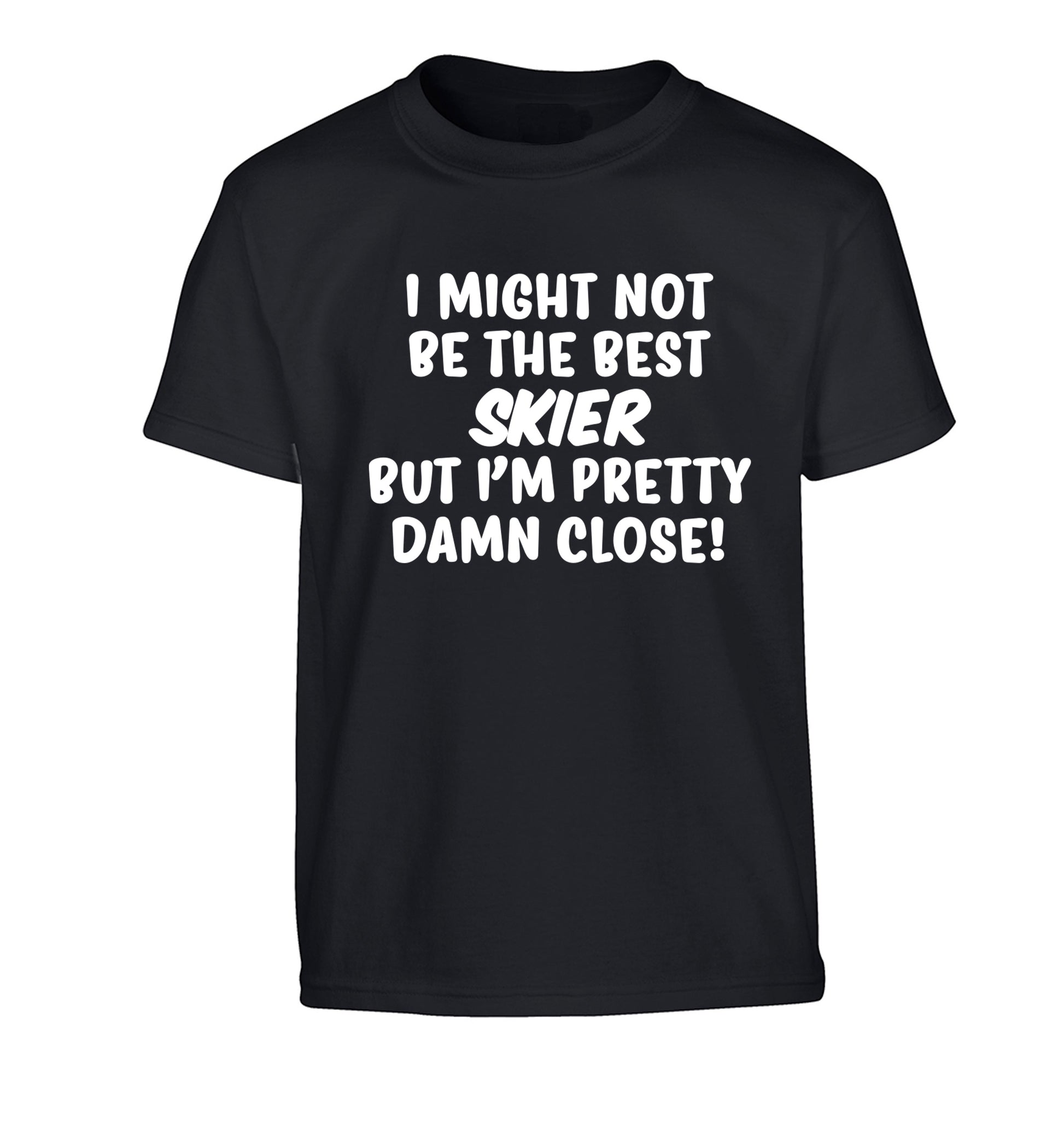 I might not be the best skier but I'm pretty damn close! Children's black Tshirt 12-14 Years