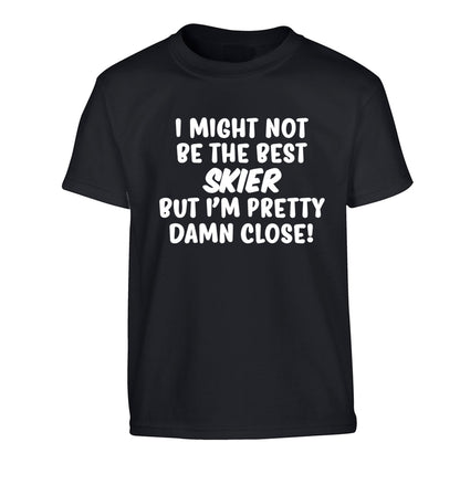 I might not be the best skier but I'm pretty damn close! Children's black Tshirt 12-14 Years
