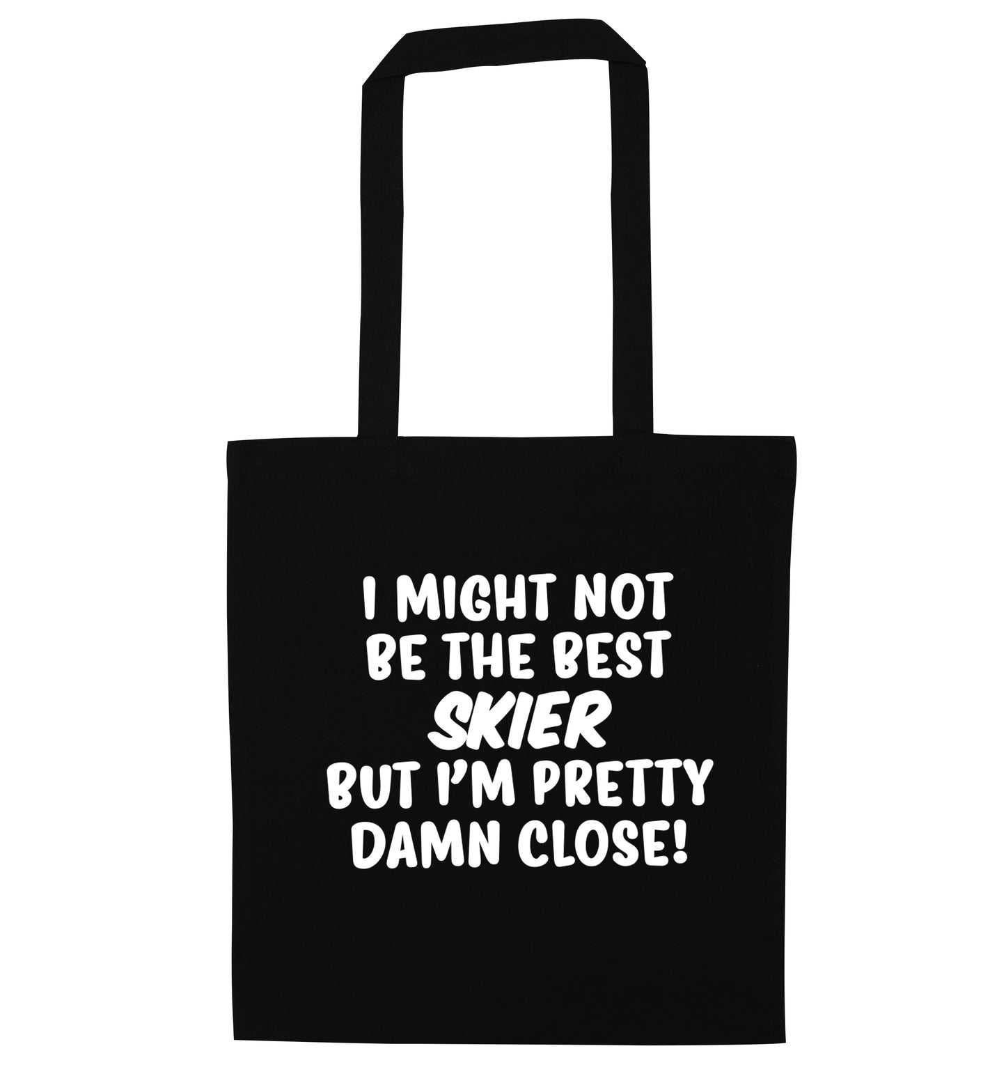I might not be the best skier but I'm pretty damn close! black tote bag