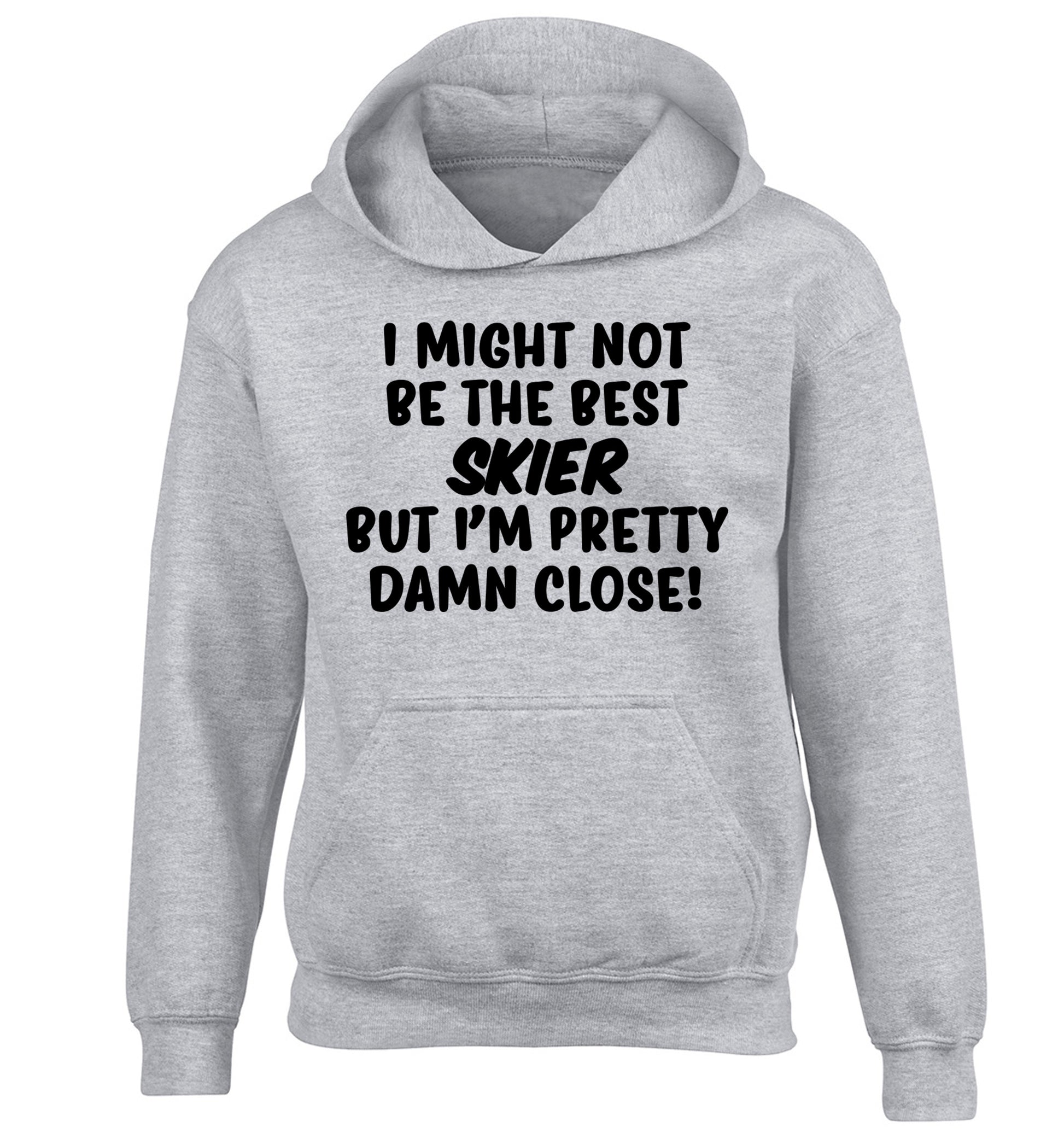 I might not be the best skier but I'm pretty damn close! children's grey hoodie 12-14 Years