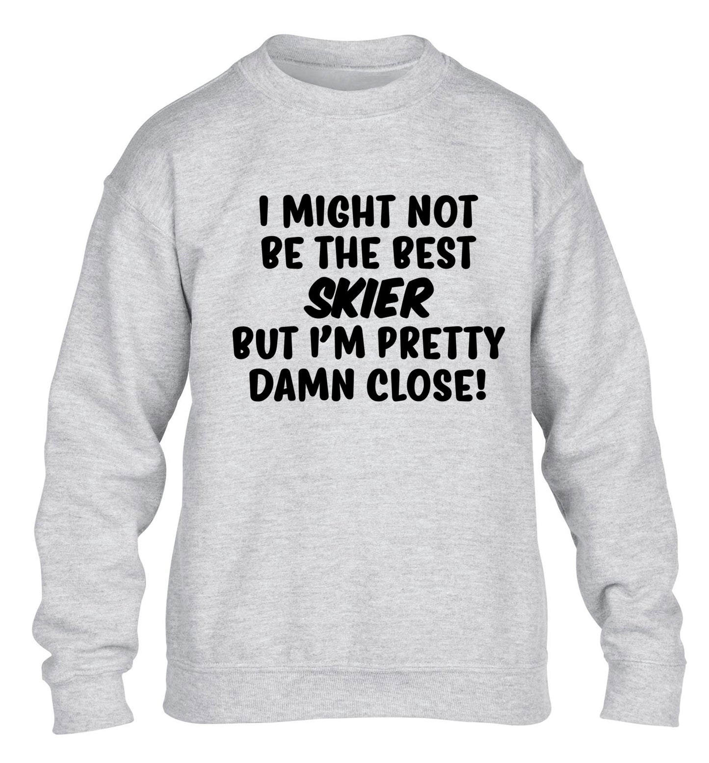I might not be the best skier but I'm pretty damn close! children's grey sweater 12-14 Years