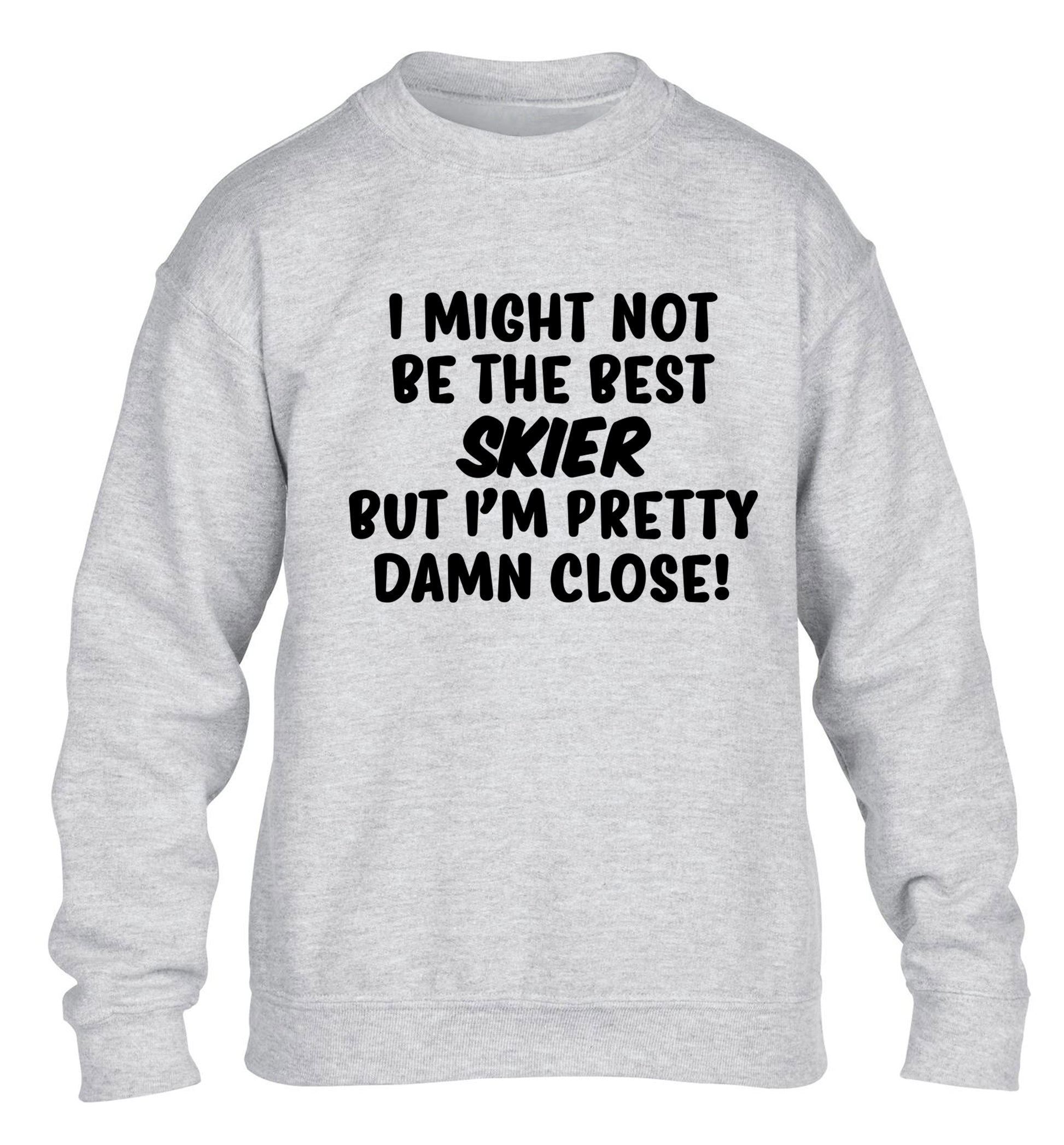 I might not be the best skier but I'm pretty damn close! children's grey sweater 12-14 Years