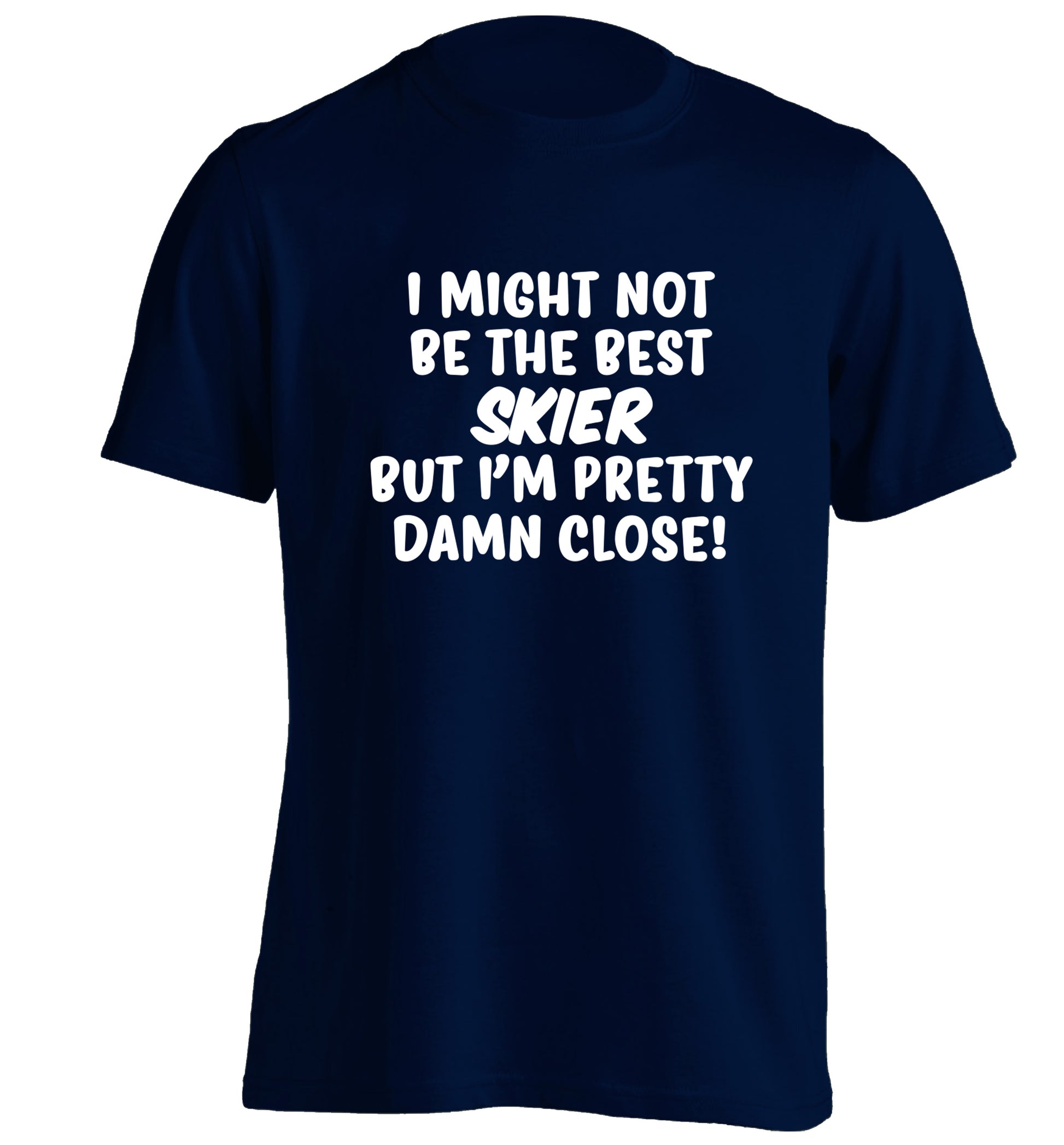 I might not be the best skier but I'm pretty damn close! adults unisexnavy Tshirt 2XL