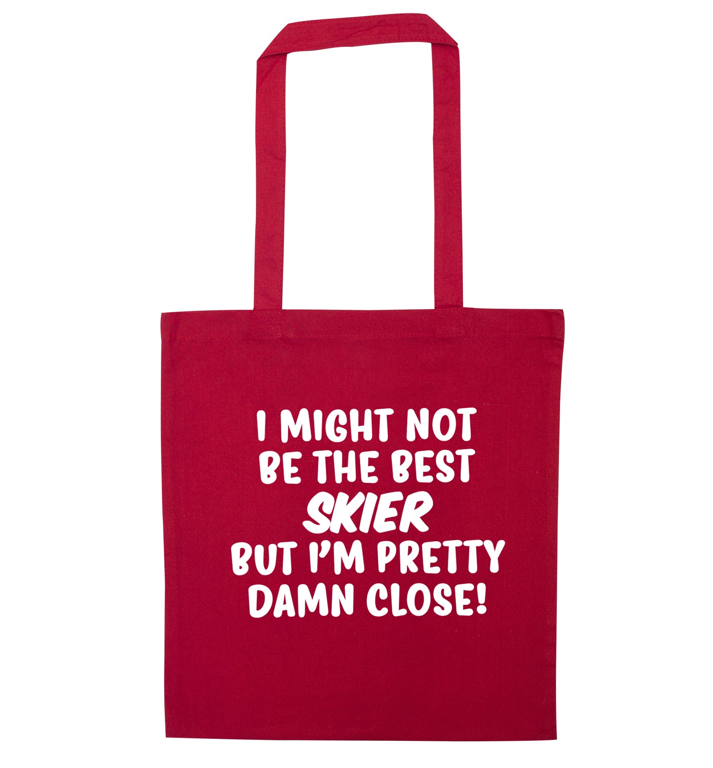 I might not be the best skier but I'm pretty damn close! red tote bag